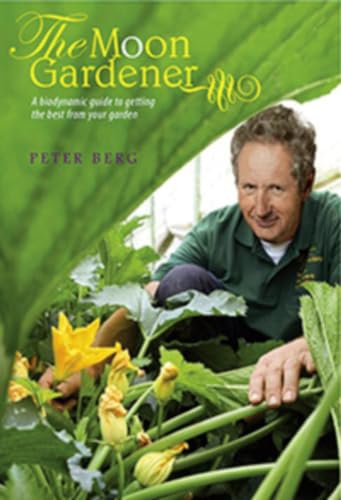 The Moon Gardener : A Biodynamic Guide to Getting the Best from Your Garden