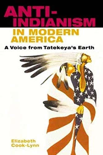 Anti-Indianism in Modern America: A Voice from Tatekeyas Earth
