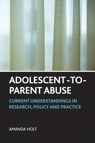 Adolescent-to-Parent Abuse : Current Understandings in Research, Policy and Practice