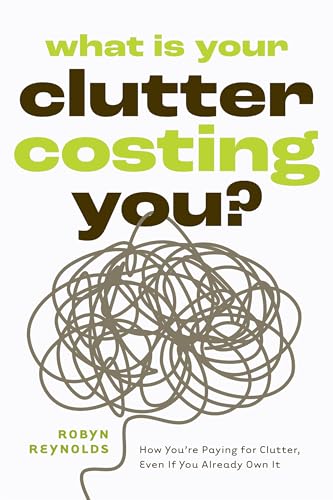 What Is Your Clutter Costing You? : How You're Paying for Clutter, Even If You Already Own It