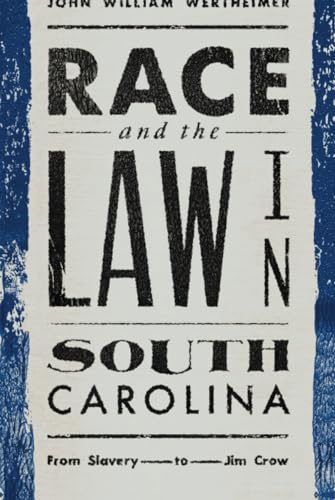 Race and the Law in South Carolina : From Slavery to Jim Crow