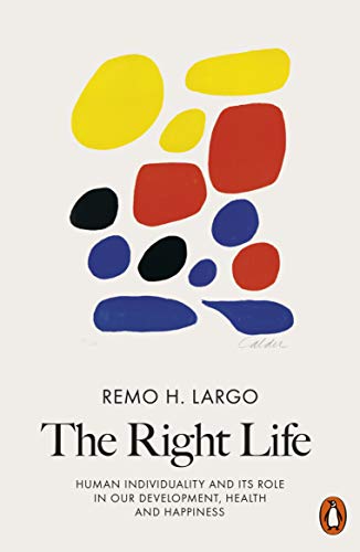 The The Right Life: Human Individuality and Its Role in Our Development, Health and Happiness