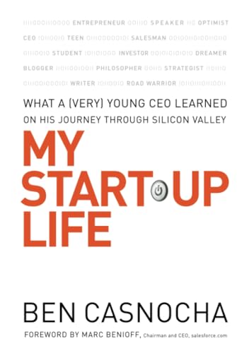 My Start-up Life: What a (Very) Young CEO Learned on His Journey Through Silicon Valley