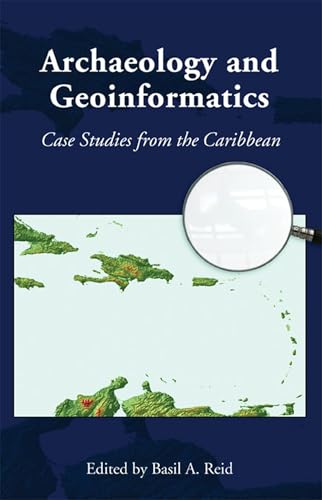 Archaeology and Geoinformatics : Case Studies from the Caribbean