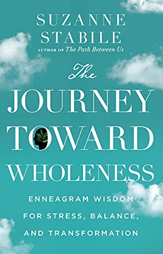 The Journey Toward Wholeness: Enneagram Wisdom for Stress