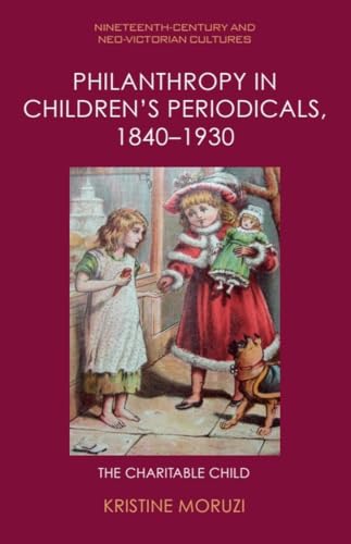 Philanthropy in Children's Periodicals, 1840 1930 : The Charitable Child