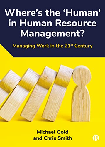 Where's the ‘Human’ in Human Resource Management? : Managing Work in the 21st Century