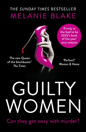 Guilty Women: THE SUNDAY TIMES TOP 10 BESTSELLER: the gripping, sexy new crime thriller from the bestselling author of Ruthless Women - âfirmly in the lead to be 2022âs book of the yearâ
