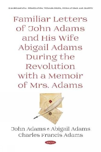 Familiar Letters of John Adams and His Wife Abigail Adams During the Revolution with a Memoir of Mrs. Adams