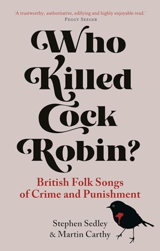 Who Killed Cock Robin? : British Folk Songs of Crime and Punishment