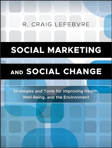 Social Marketing and Social Change: Strategies and Tools For Improving Health