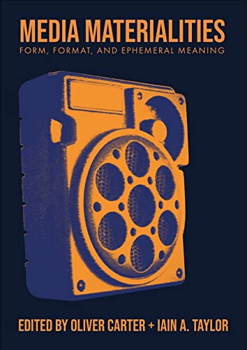 Media Materialities : Form, Format, and Ephemeral Meaning