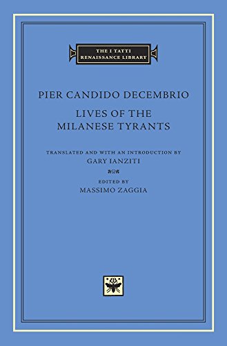 Lives of the Milanese Tyrants: 88 (The I Tatti Renaissance Library)