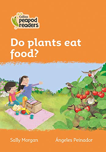 Collins Peapod Readers – Level 4 – Do plants eat food?