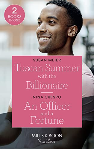 Tuscan Summer With The Billionaire / An Officer And A Fortune: Tuscan Summer with the Billionaire (A Billion-Dollar Family) / An Officer and a Fortune (The Fortunes of Texas: The Hotel Fortune)