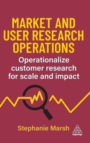Market and User Research Operations : Operationalize Customer Research for Scale and Impact