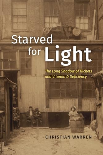 Starved for Light : The Long Shadow of Rickets and Vitamin D Deficiency