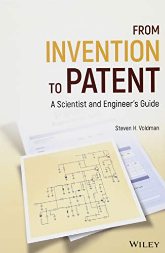 From Invention to Patent: A Scientist and Engineers Guide