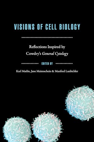 Visions of Cell Biology: Reflections Inspired by Cowdrys "General Cytology"