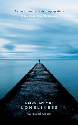 A Biography of Loneliness: The History of an Emotion