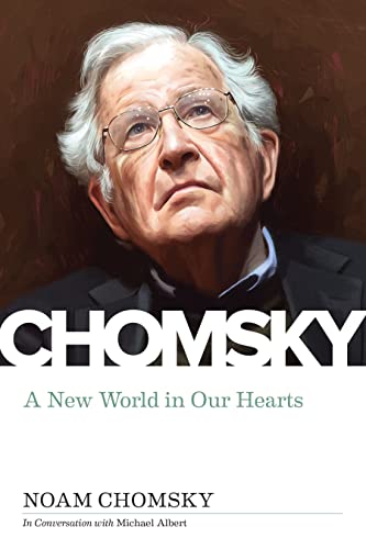 New World In Our Hearts: Michael Albert Interviews Noam Chomsky