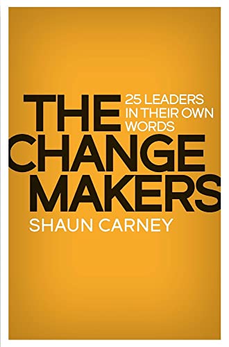 The Change Makers : 25 leaders in their own words