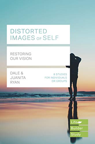 Distorted images of Self (Lifebuilder Study Guides): Restoring our Vision (Lifebuilder Bible Study Guides) (Lifebuilder Bible Study Guides, 198)