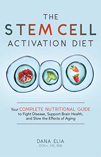 Stem Cell Activation Diet, The: Your Complete Nutritional Guide to Fight Disease, Support Brain Health, and Slow the Effects of Aging