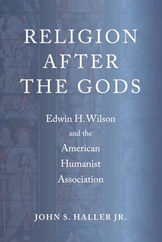 Religion After the Gods : Edwin H. Wilson and the American Humanist Association