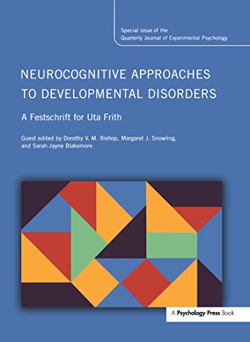 Neurocognitive Approaches to Developmental Disorders: A Festschrift for Uta Frith : A Special Issue of the Quarterly Journal of Experimental Psychology