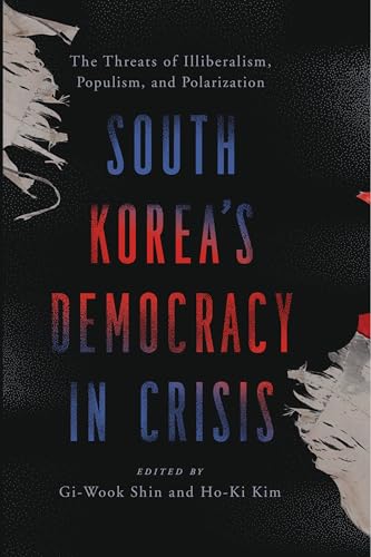 South Korea’s Democracy in Crisis : The Threats of Illiberalism, Populism, and Polarization
