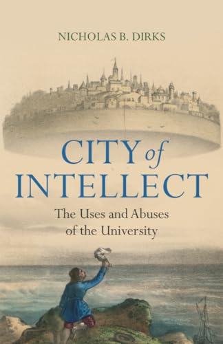 City of Intellect : The Uses and Abuses of the University