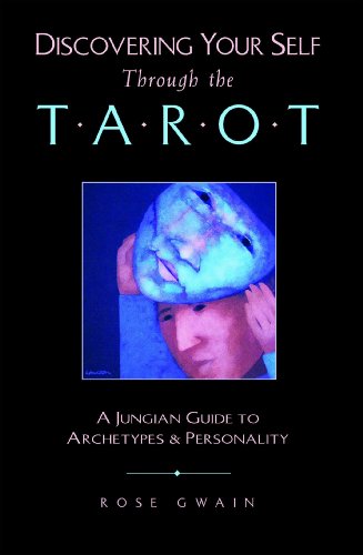 Discovering Your Self Through the Tarot : A Jungian Guide to Archetypes and Personality