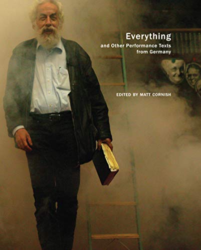 Everything and Other Performance Texts from Germany (In Performance)