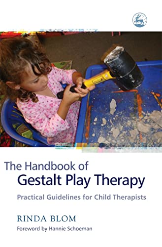 The Handbook of Gestalt Play Therapy : Practical Guidelines for Child Therapists