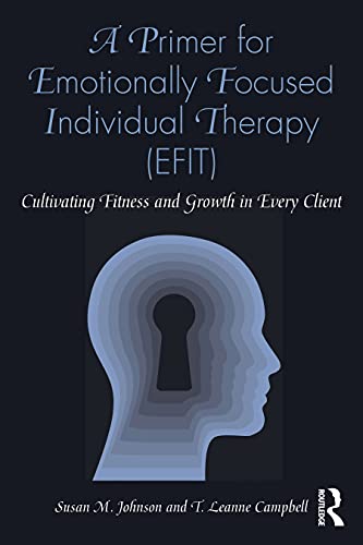 A Primer for Emotionally Focused Individual Therapy (EFIT): Cultivating Fitness and Growth in Every Client