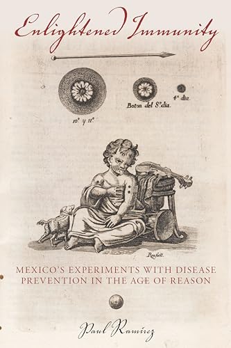 Enlightened Immunity: Mexicos Experiments with Disease Prevention in the Age of Reason
