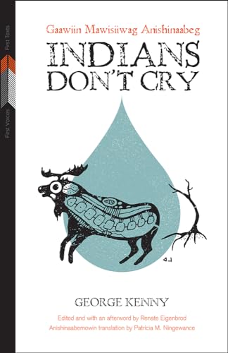 Indians Don't Cry : Gaawiin Mawisiiwag Anishinaabeg