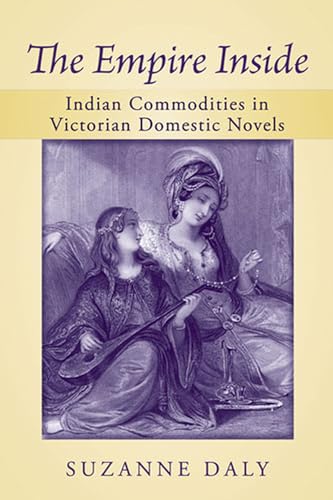 The Empire Inside : Indian Commodities in Victorian Domestic Novels