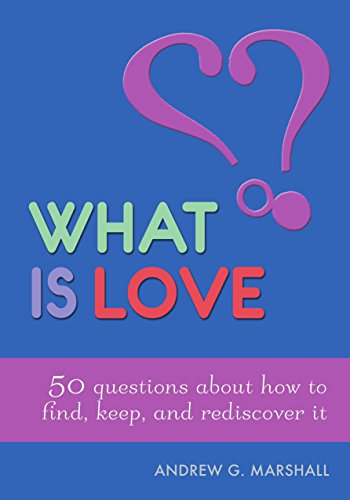 What is Love? : 50 Questions About How to Find, Keep, and Rediscover it