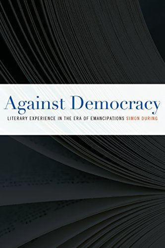 Against Democracy: Literary Experience in the Era of Emancipations