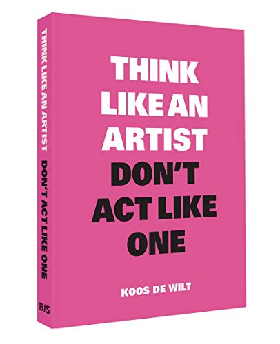 Think Like an Artist, Don’t Act Like One: Common Sense from an Unexpected Source