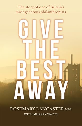 Give the Best Away: The story of one of Britains most generous philanthropists