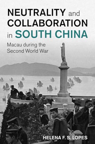 Neutrality and Collaboration in South China : Macau during the Second World War