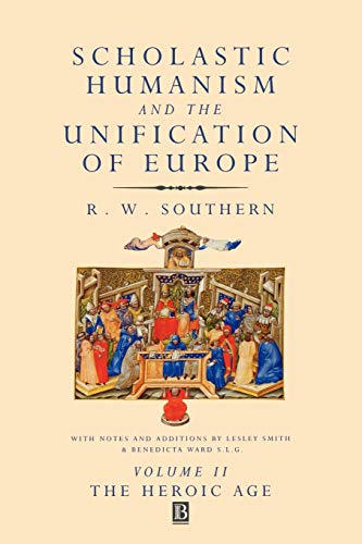 Scholastic Humanism and the Unification of Europe: v. 2: Heroic Age - The Reshaping of Knowledge and Government