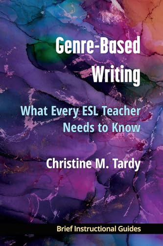 Genre-Based Writing : What Every ESL Teacher Needs to Know
