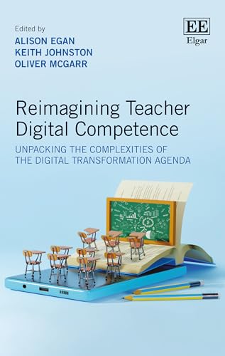 Reimagining Teacher Digital Competence : Unpacking the Complexities of the Digital Transformation Agenda