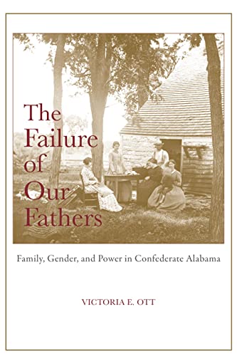 The Failure of Our Fathers : Family, Gender, and Power in Confederate Alabama
