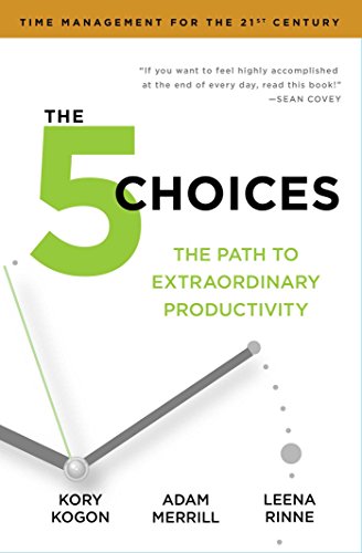 The 5 Choices : The Path to Extraordinary Productivity