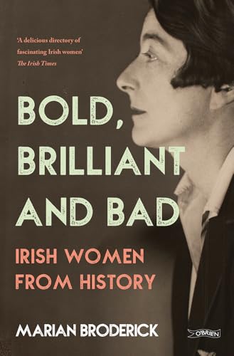Bold, Brilliant and Bad : Irish Women from History